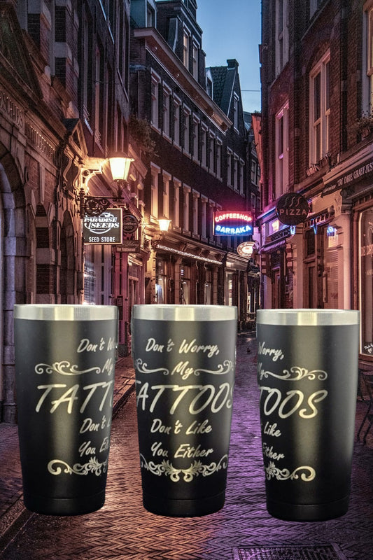 My Tattoo's Don't Like You Either - ENGRAVED Tumbler